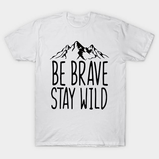 Be Brave Stay Wild T-Shirt by comfydesigns